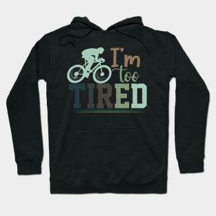 I'm Too Tired / cycling Hoodie